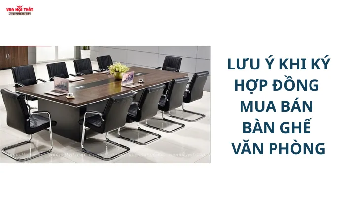 Những lưu ý khi ký hợp đồng mua bán bàn ghế văn phòng