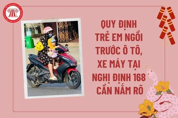 Quy định mới về trẻ em ngồi ghế trước ô tô và mức phạt theo Nghị định 168/2024
