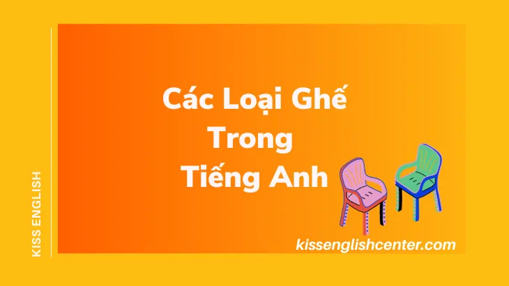 Phân loại ghế sofa và ghế bành, hai loại ghế phổ biến nhất trong các loại ghế trong tiếng Anh