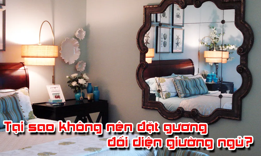 Táp sao không nên đặt gương đối diện giường ngủ?