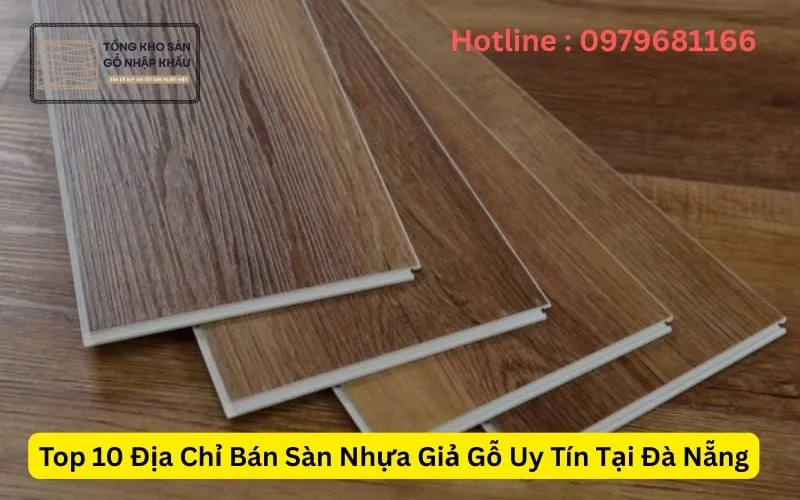 Top 10 Địa Chỉ Bán Sàn Nhựa Giả Gỗ Uy Tín Tại Đà Nẵng