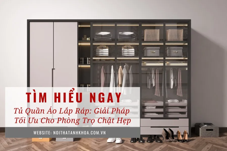 Tủ quần áo lắp ráp - Giải pháp tối ưu cho phòng trọ chật hẹp