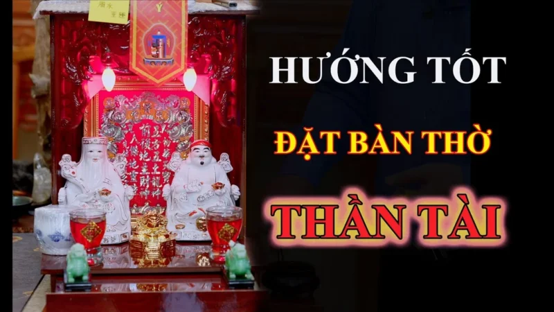 Video hướng dẫn hướng tốt đặt bàn thờ thần tài thổ địa