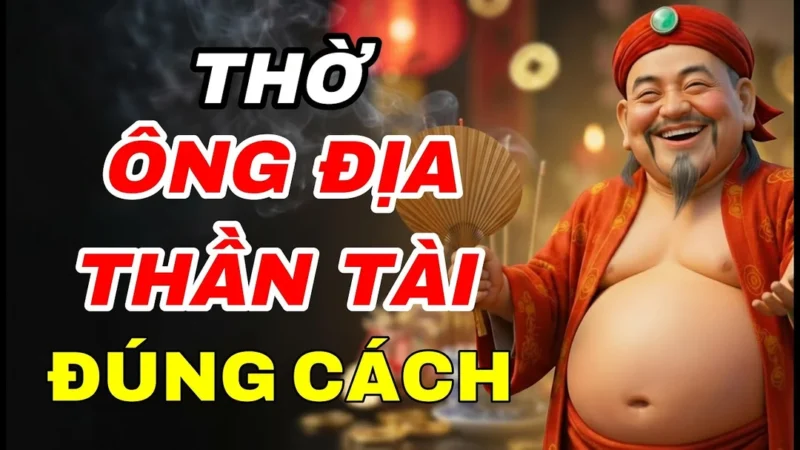 Video hướng dẫn thờ Ông Địa Thần Tài đúng cách